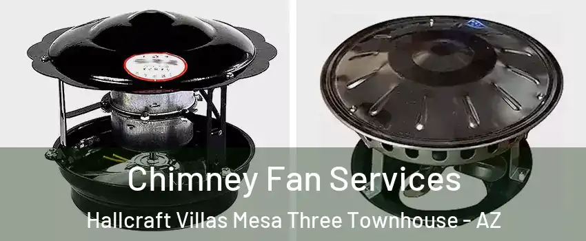 Chimney Fan Services Hallcraft Villas Mesa Three Townhouse - AZ