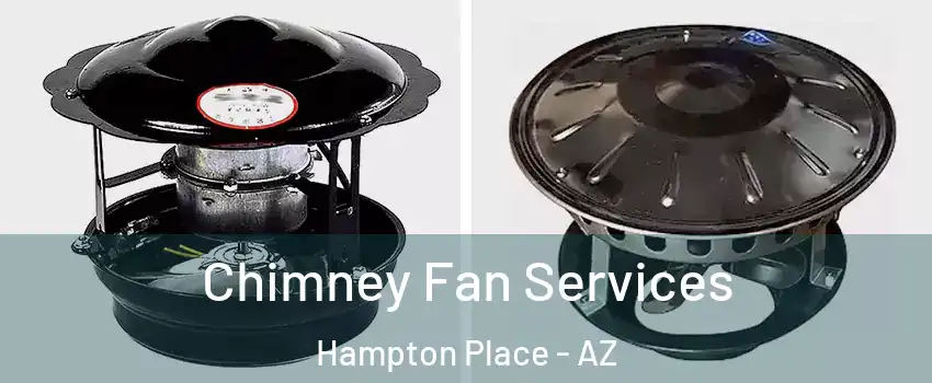 Chimney Fan Services Hampton Place - AZ