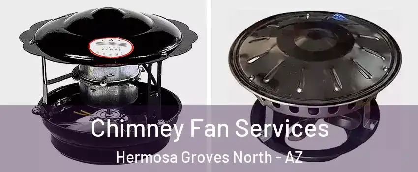 Chimney Fan Services Hermosa Groves North - AZ