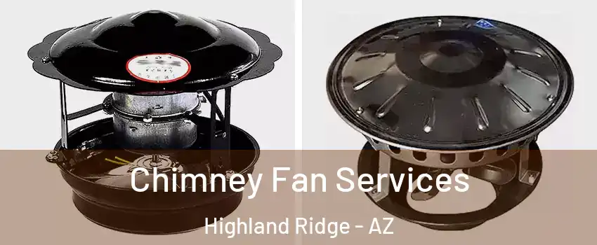 Chimney Fan Services Highland Ridge - AZ