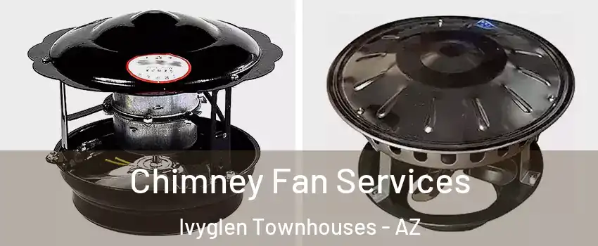 Chimney Fan Services Ivyglen Townhouses - AZ