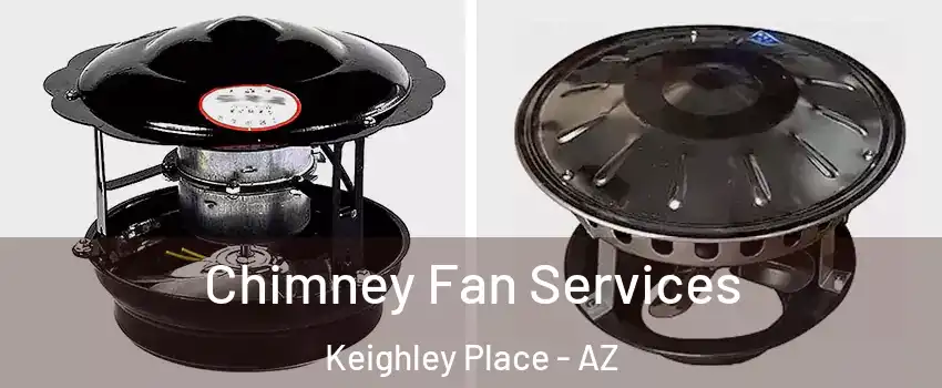 Chimney Fan Services Keighley Place - AZ