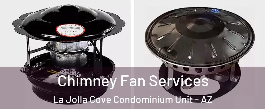 Chimney Fan Services La Jolla Cove Condominium Unit - AZ