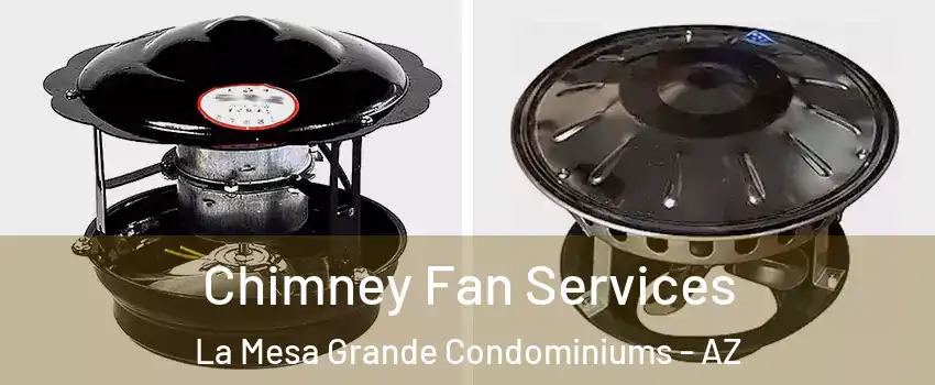 Chimney Fan Services La Mesa Grande Condominiums - AZ
