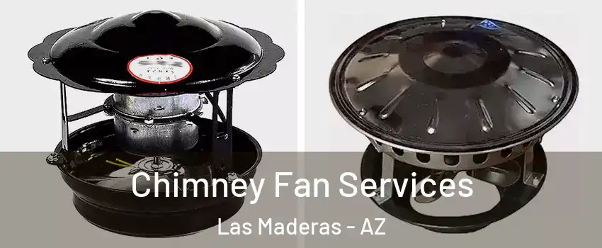 Chimney Fan Services Las Maderas - AZ