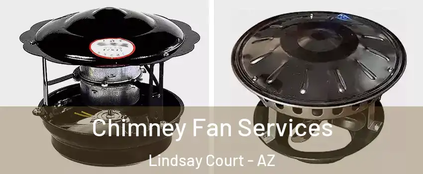 Chimney Fan Services Lindsay Court - AZ