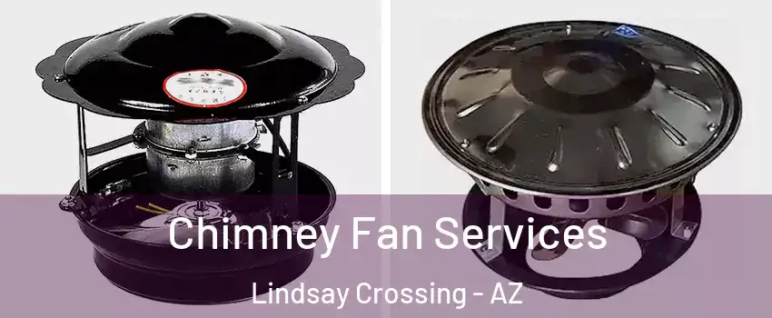 Chimney Fan Services Lindsay Crossing - AZ