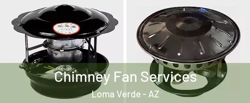 Chimney Fan Services Loma Verde - AZ
