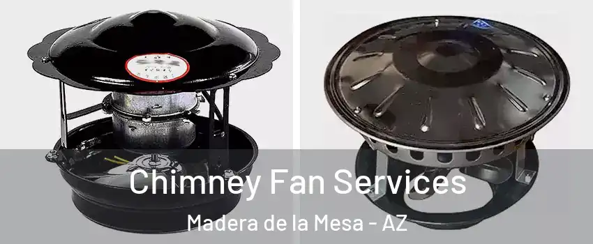 Chimney Fan Services Madera de la Mesa - AZ