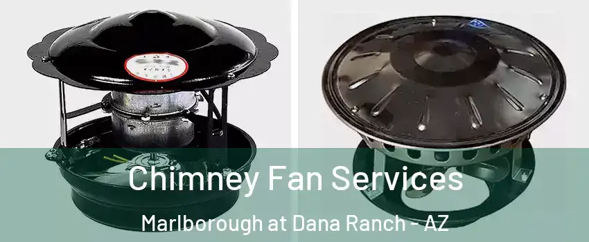 Chimney Fan Services Marlborough at Dana Ranch - AZ