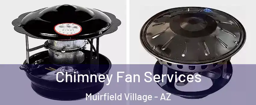 Chimney Fan Services Muirfield Village - AZ