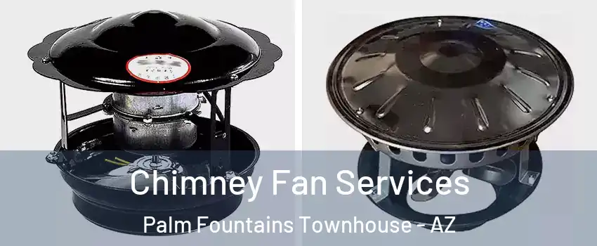 Chimney Fan Services Palm Fountains Townhouse - AZ