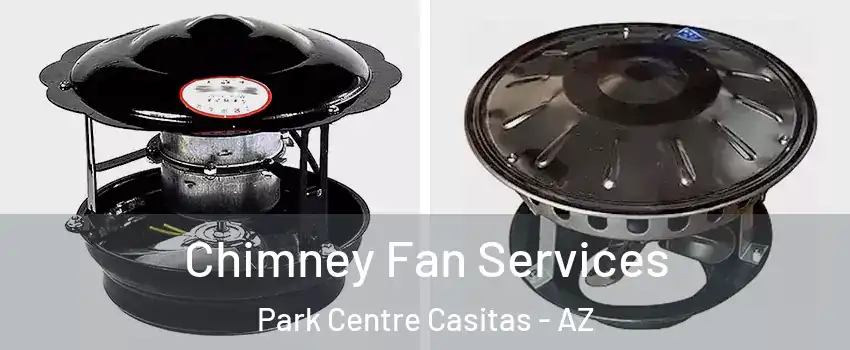 Chimney Fan Services Park Centre Casitas - AZ