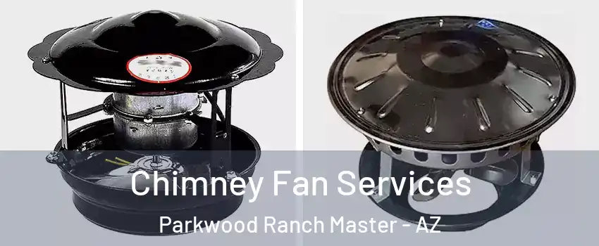 Chimney Fan Services Parkwood Ranch Master - AZ