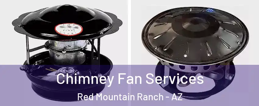 Chimney Fan Services Red Mountain Ranch - AZ