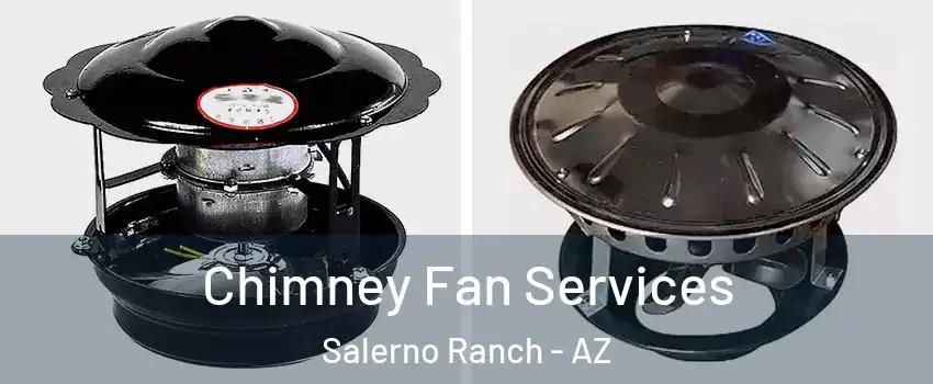 Chimney Fan Services Salerno Ranch - AZ