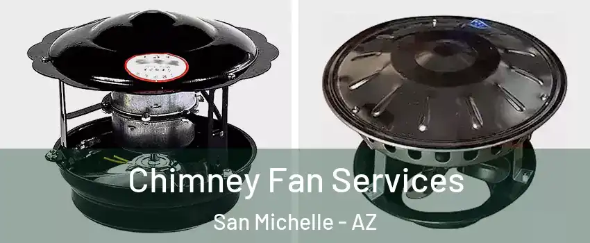 Chimney Fan Services San Michelle - AZ