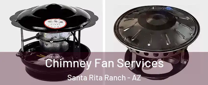 Chimney Fan Services Santa Rita Ranch - AZ