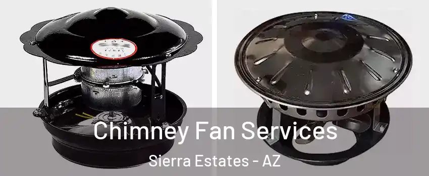 Chimney Fan Services Sierra Estates - AZ