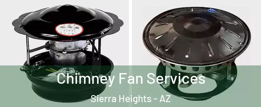 Chimney Fan Services Sierra Heights - AZ