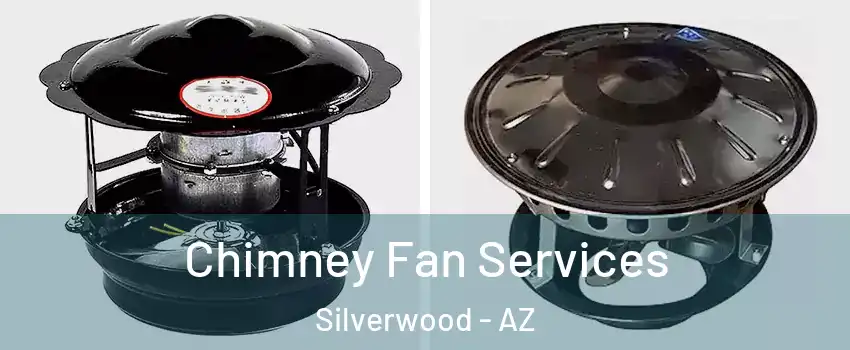 Chimney Fan Services Silverwood - AZ