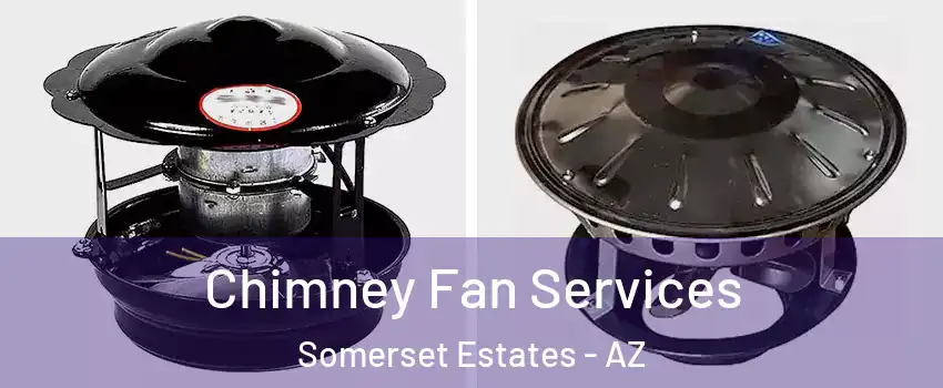 Chimney Fan Services Somerset Estates - AZ