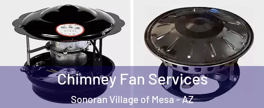 Chimney Fan Services Sonoran Village of Mesa - AZ