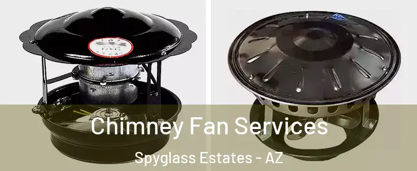 Chimney Fan Services Spyglass Estates - AZ