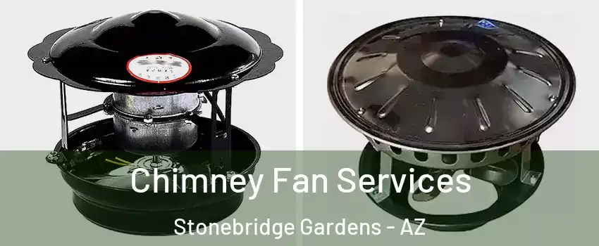 Chimney Fan Services Stonebridge Gardens - AZ