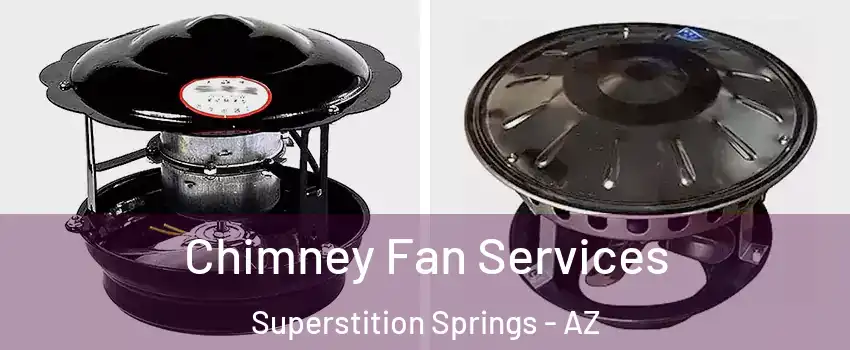Chimney Fan Services Superstition Springs - AZ