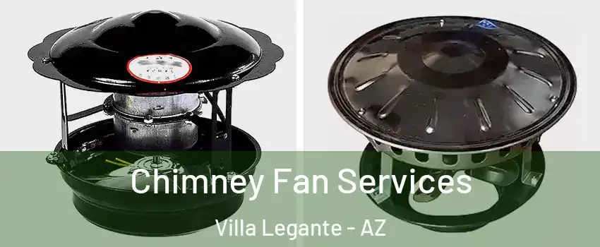 Chimney Fan Services Villa Legante - AZ