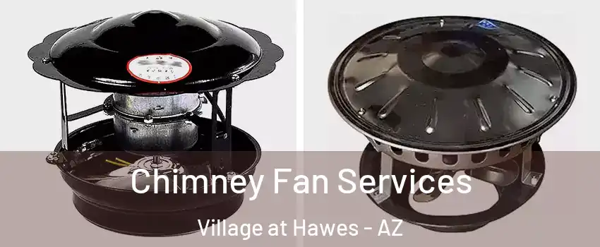 Chimney Fan Services Village at Hawes - AZ