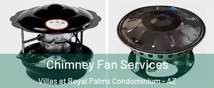 Chimney Fan Services Villas at Royal Palms Condominium - AZ