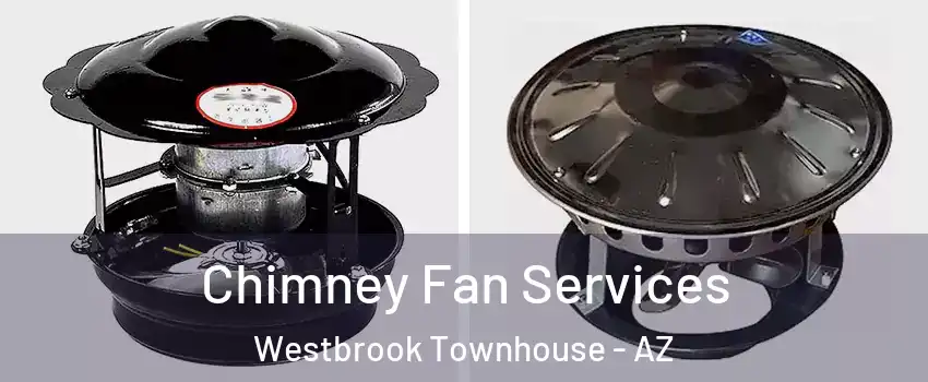 Chimney Fan Services Westbrook Townhouse - AZ