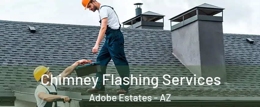 Chimney Flashing Services Adobe Estates - AZ