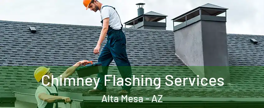 Chimney Flashing Services Alta Mesa - AZ