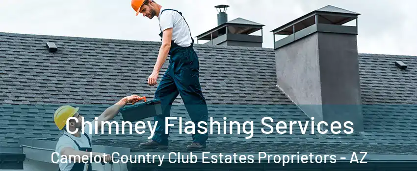 Chimney Flashing Services Camelot Country Club Estates Proprietors - AZ