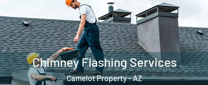 Chimney Flashing Services Camelot Property - AZ