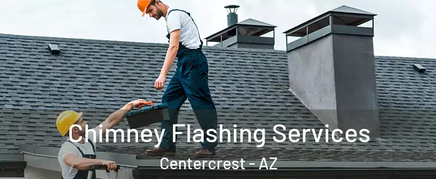 Chimney Flashing Services Centercrest - AZ