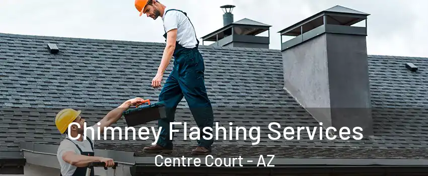 Chimney Flashing Services Centre Court - AZ
