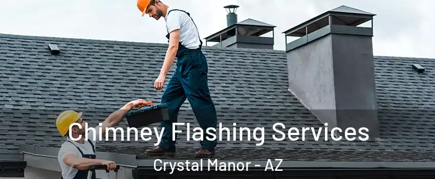 Chimney Flashing Services Crystal Manor - AZ