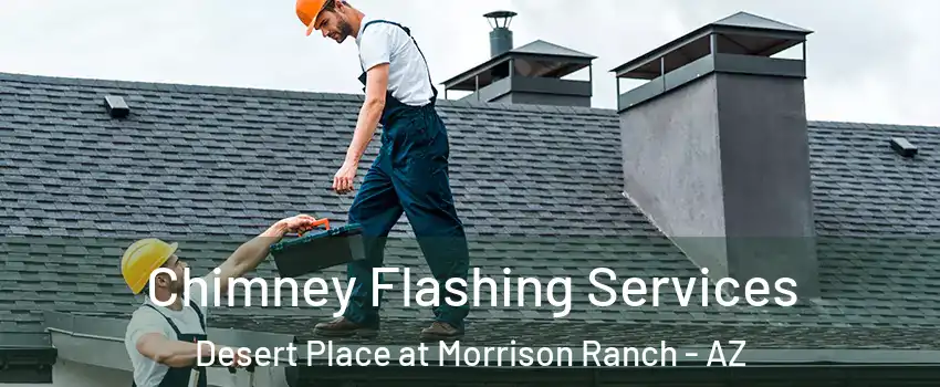 Chimney Flashing Services Desert Place at Morrison Ranch - AZ