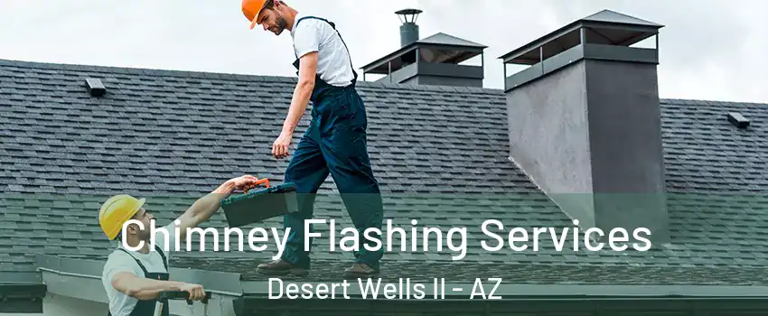 Chimney Flashing Services Desert Wells II - AZ