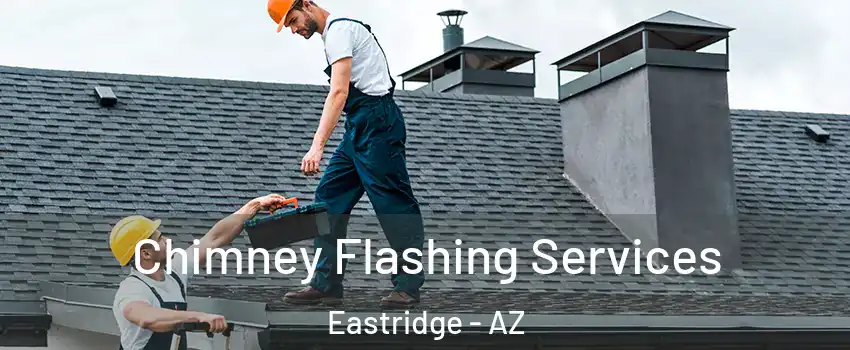 Chimney Flashing Services Eastridge - AZ