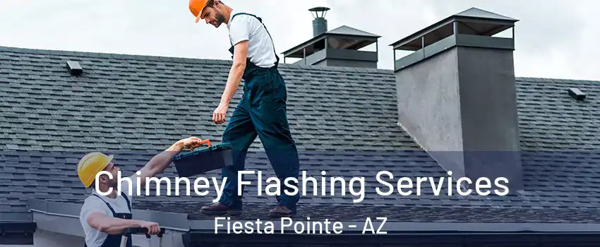 Chimney Flashing Services Fiesta Pointe - AZ