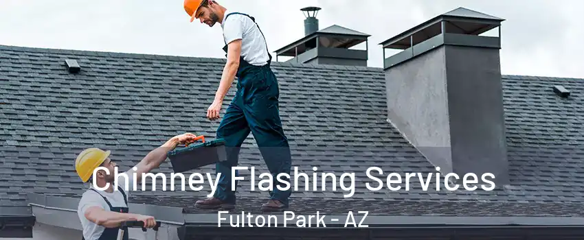Chimney Flashing Services Fulton Park - AZ