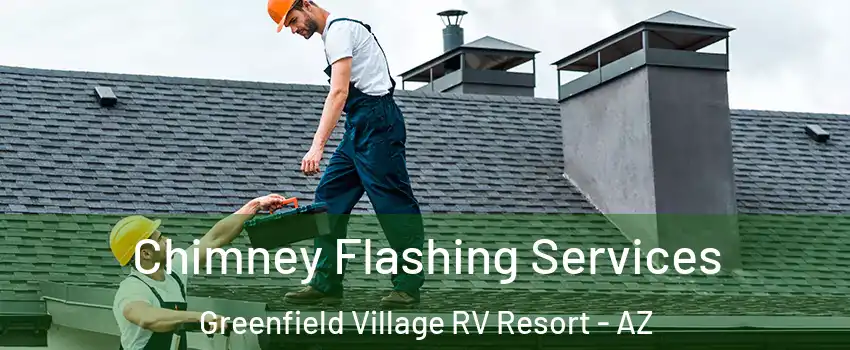 Chimney Flashing Services Greenfield Village RV Resort - AZ