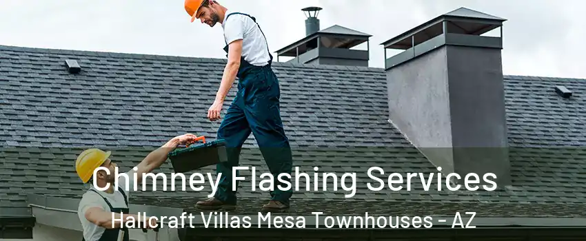 Chimney Flashing Services Hallcraft Villas Mesa Townhouses - AZ