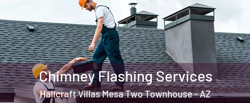Chimney Flashing Services Hallcraft Villas Mesa Two Townhouse - AZ