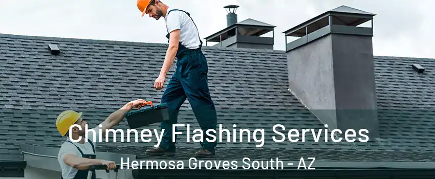 Chimney Flashing Services Hermosa Groves South - AZ
